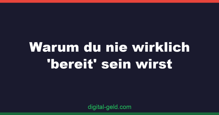 Warum du nie wirklich ‚bereit‘ sein wirst