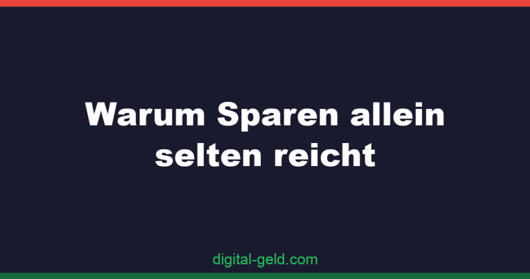 Warum Sparen allein selten reicht
