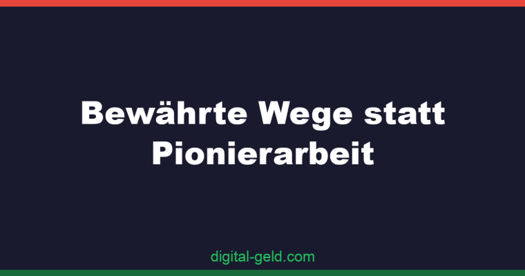 Bewährte Wege statt Pionierarbeit