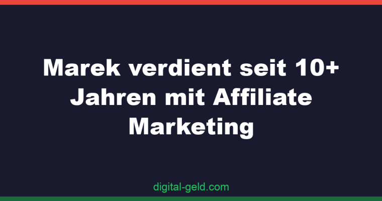 Marek verdient seit 10+ Jahren mit Affiliate Marketing
