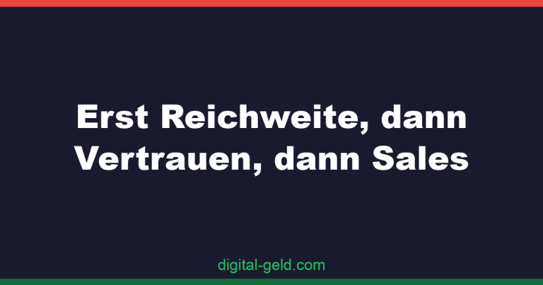 Erst Reichweite, dann Vertrauen, dann Sales