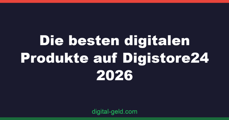 Die besten digitalen Produkte auf Digistore24 2026