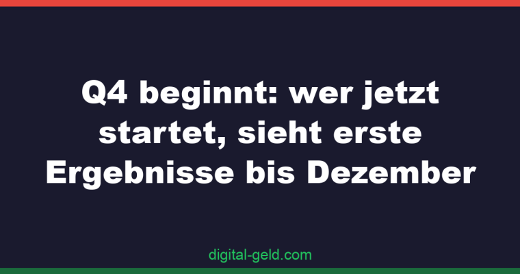 Q4 beginnt: wer jetzt startet, sieht erste Ergebnisse bis Dezember