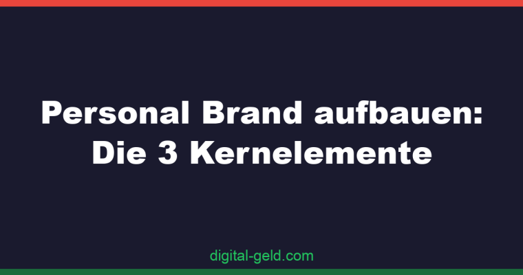 Personal Brand aufbauen: Die 3 Kernelemente
