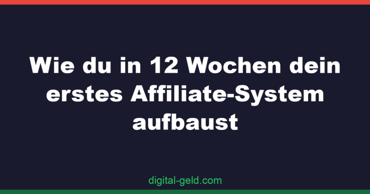 Wie du in 12 Wochen dein erstes Affiliate-System aufbaust